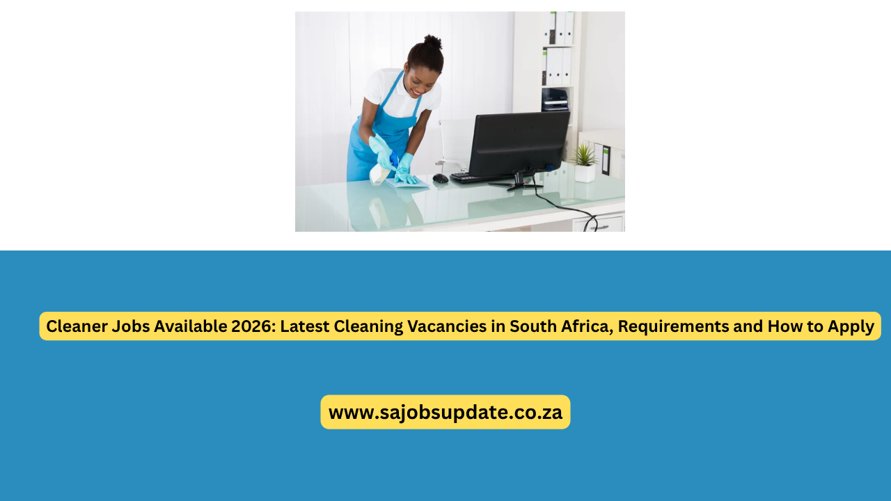 Cleaner Jobs Available 2026: Latest Cleaning Vacancies in South Africa, Requirements and How to Apply
